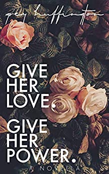 give her love. give her power.